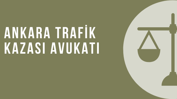 Ankara trafik kazası avukatı